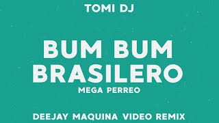 BUM BUM BRASILERO 2  MEGA PERREO ✘ Tomi DJ ✘ Deejay Maquina Video Remix ✘ [upl. by Enirehtahc]