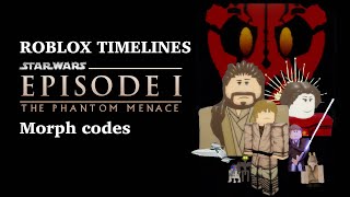 ROBLOX TIMELINES Star Wars Episode I morph codes [upl. by Elurd]