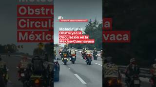 Motociclistas obstruyen la circulación en la MéxicoCuernavaca  N Shorts [upl. by Arriat]