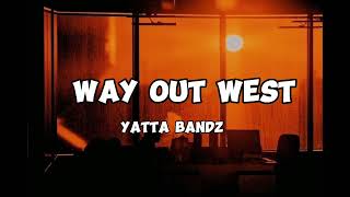 Yatta bandz  Way Out west Lyrics [upl. by Nitaf698]