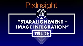 PixInsight Kurs für Einsteiger in die Astrofotosoftware  Deutsche Anleitung Teil2bImageIntegration [upl. by Anniala]