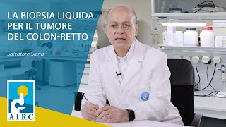 La biopsia liquida  cosè e quali sono i vantaggi  Il tumore del colonretto [upl. by Aletha110]