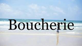 How To Pronounce Boucherie🌈🌈🌈🌈🌈🌈Pronunciation Of Boucherie [upl. by Kirsch276]