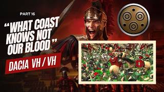 Dacia VHVH  Part 16  quotWhat Coast Knows Not Our Bloodquot  Rome Total War [upl. by Davie]