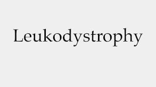 How to Pronounce Leukodystrophy [upl. by Augusto141]