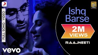 Ishq Barse Full Video  RaajneetiRanbirKatrinaHamsika IyerSwanand KirkireShantanu M [upl. by Allertse788]