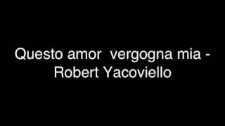 Robert Yacoviello  Questo amor vergogna mia [upl. by Linoel]