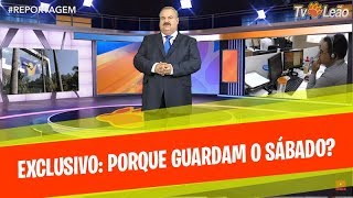 TV Leão  Reportagem  A Igreja Adventista Porque Eles Guardam o Sábado [upl. by Vicki]