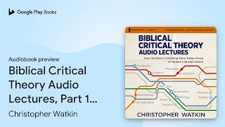 Biblical Critical Theory Audio Lectures Part… by Christopher Watkin · Audiobook preview [upl. by Lithea507]