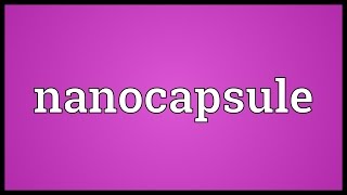 Nanocapsule Meaning [upl. by Orbadiah39]