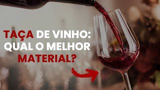 TAÇA DE VINHO QUAL É O MELHOR MATERIAL [upl. by Fosque882]