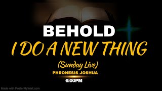 SUNDAY LIVE  BEHOLD I DO A NEW THING  WITH PHRONESIS JOSHUA  17122023 [upl. by Alfons478]