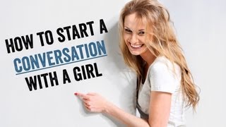 How To Start A Conversation With A Girl Youre Into [upl. by Retsbew]