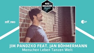 Jim Pandzko feat Jan Böhmermann  quotMenschen Leben Tanzen Weltquot  NEO MAGAZIN ROYALE [upl. by Egduj195]