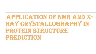 APPLICATION OF NMR AND XRAY CRYSTALLOGRAPHY IN PROTEIN STRUCTURE PREDICTION [upl. by Eireva]