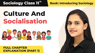 Class 11 Sociology Chapter 4  Culture And Socialisation Full Chapter Explanation Part 1 [upl. by Luapsemaj]