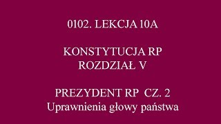 LEKCJA 10A  KONSTYTUCJA  ROZDZIAŁ 5  PREZYDENT RP CZ 2  KOMPETENCJE GŁOWY PAŃSTWA [upl. by Volnak]