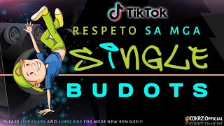 Respeto Sa Mga SINGLE  TikTok BUDOTS   KRZ Remix [upl. by Yrroc]