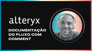 ALTERYX  Melhores práticas de documentação do Projeto PARTE 1  COMMENT [upl. by Nathalia]