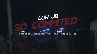 Luh Jb  So Committed Official Music Video [upl. by Pellet649]