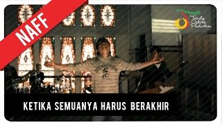 NaFF  Ketika Semuanya Harus Berakhir  Official Video Clip [upl. by Akenit803]