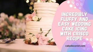 Incredibly Fluffy And Easy Wedding Cake Icing With Crisco Recipe [upl. by Leahcimnhoj]