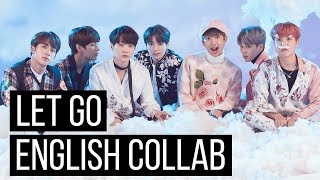 Let Go  BTS ENGLISH COVER COLLAB [upl. by Aramaj]