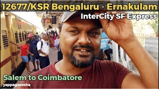 12677 Ernakulam Express Part 3  Salem to Coimbatore Journey  Bangalore Eranakulam Intercity [upl. by Dygert245]