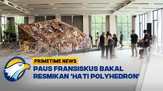 Paus Fransiskus Bakal Resmikan Hati Polyhedron di Katedral Primetime News [upl. by Rubbico]