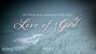 In This Was Manifested the Love of God  Part 2 [upl. by Cale]