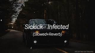 Sickick  Infected  Slowed amp Reverb [upl. by Soigroeg]