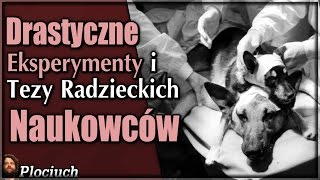 Plociuch 453  Drastyczne Eksperymenty i Tezy Radzieckich Naukowców [upl. by Kyrstin]