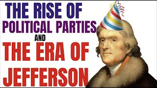 The Rise of Political Parties and the Era of Jefferson APUSH 42 [upl. by Aynekal]