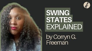 Swing States Explained by Corryn G Freeman [upl. by Anrahs538]