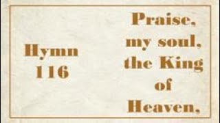 Praise my soul the King of Heaven  Hymn 116 [upl. by Irena]