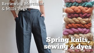 Spring knits sewing and natural dyes  Plus my review of the Merchant amp Mills Pegs trousers [upl. by Joashus517]