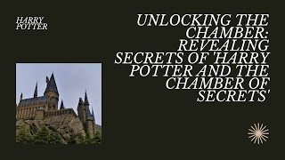 Unlocking the Chamber Revealing Secrets of Harry Potter and the Chamber of Secrets [upl. by Lula855]