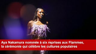 Aya Nakamura nommée à six reprises aux Flammes la cérémonie qui célèbre les cultures populaires [upl. by Sacks563]