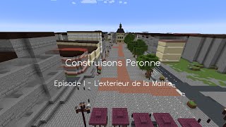 Construisons Péronne  Episode 1 lextérieur de la Mairie [upl. by Filip]