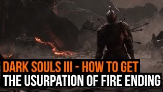 Dark Souls 3 How to get the Usurpation of Fire ending [upl. by Arraic449]