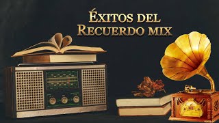 Éxitos del Recuerdo mix el fonógrafo música ligada a tus recuerdos 📻 [upl. by Carisa]