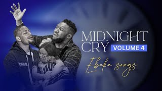 MIDNIGHT CRY VOLUME 4 WITH EBUKA SONGS  ONE HOUR OF INTIMATE SPONTANEOUS WORSHIP [upl. by Latton398]