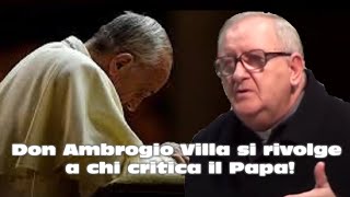 Don Ambrogio Villa si rivolge a chi critica il Papa ᴴᴰ [upl. by Anekahs452]