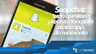 Snapchat tudo que você precisa saber para usar o app do momento  TecMundo [upl. by Gertruda442]