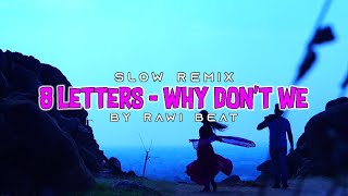 8 Letters  Why Dont We  Slow Remix  By Rawi Beat  KataQi [upl. by Demaggio581]