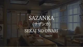 Sazankaサザンカ SEKAI NO OWARI kanjiromajiEnglish lyrics [upl. by Otte]