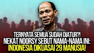 TERNYATA SEMUA SUDAH DIATUR NEKAT NOORSY SEBUT NAMANAMA INI INDONESIA DIKUASAI 29 MANUSIA [upl. by Elka]