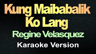 Kung Maibabalik Ko Lang  Regine Velasquez Karaoke Version [upl. by Federica]