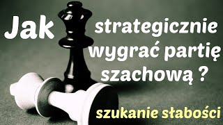 SZACHY 109 Jak strategicznie wygrać partię szachową Szukanie słabości gra strategiczna plan gry [upl. by Burrows]