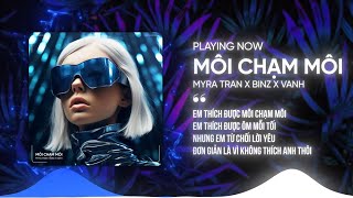 MÔI CHẠM MÔI REMIX  MYRA TRAN X BINZ X VANH  NHẠC TRẺ REMIX HOUSE LAK 2024 [upl. by Nehte]